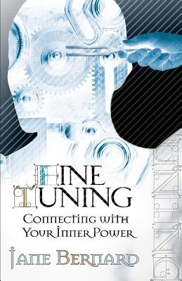 Fine Tuning: Connecting with Your Inner Power by Bernard, Jane