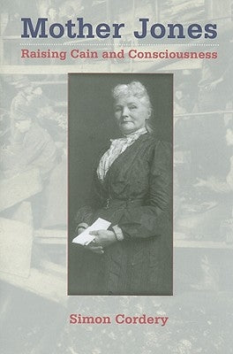 Mother Jones: Raising Cain and Consciousness by Cordery, Simon