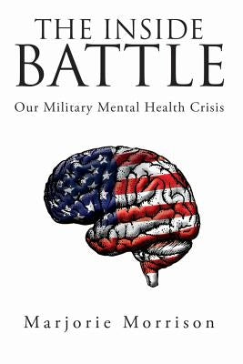 The Inside Battle: Our Military Mental Health Crisis by Morrison, Marjorie