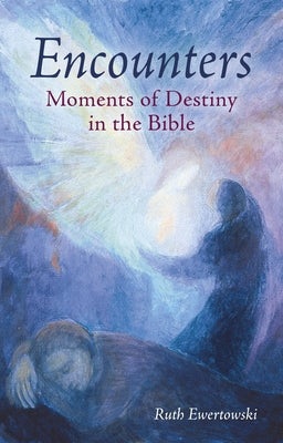 Encounters: Moments of Destiny in the Bible by Ewertowski, Ruth