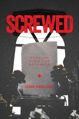Screwed: Dancing with the Generals by Urma, Sergiu Viorel