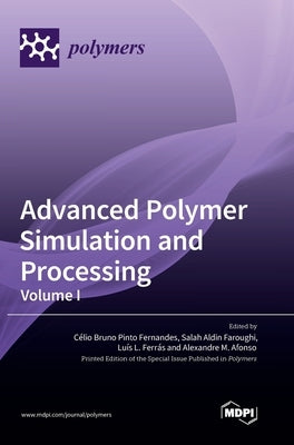 Advanced Polymer Simulation and Processing: Volume I by Fernandes, Célio Bruno Pinto