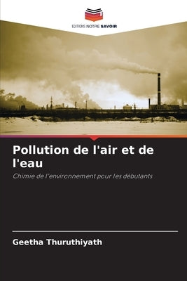 Pollution de l'air et de l'eau by Thuruthiyath, Geetha