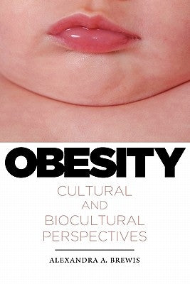 Obesity: Cultural and Biocultural Perspectives by Brewis, Alexandra a.