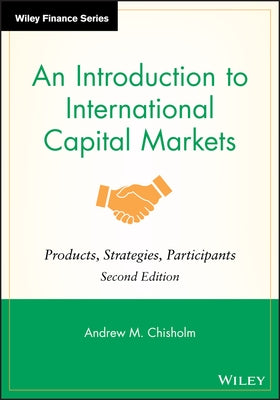 An Introduction to International Capital Markets: Products, Strategies, Participants by Chisholm, Andrew M.