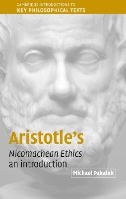 Aristotle's Nicomachean Ethics: An Introduction by Pakaluk, Michael