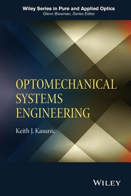 Optomechanical Systems Engineering by Kasunic, Keith J.