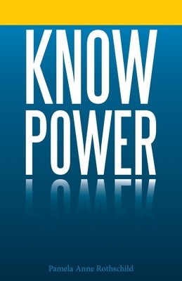 Know Power by Rothschild, Pamela Anne