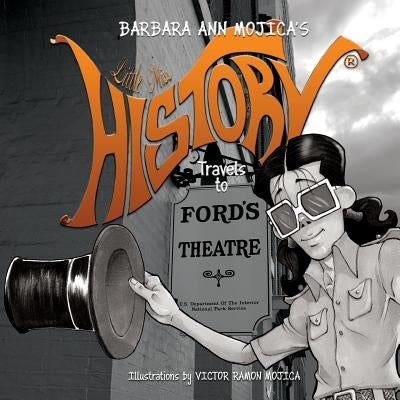 Little Miss HISTORY Travels to FORD'S THEATER by Mojica, Victor Ramon