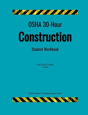 OSHA 30-Hour Construction; Student Workbook by Ross Pineda, Raul
