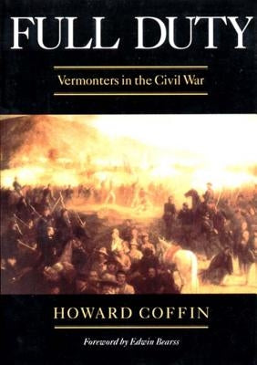 Full Duty: Vermonters in the Civil War (Revised) by Coffin, Howard