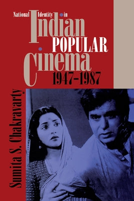National Identity in Indian Popular Cinema, 1947-1987 by Chakravarty, Sumita S.