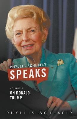 Phyllis Schlafly Speaks, Volume 2: On Donald Trump by Schlafly, Phyllis