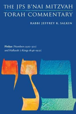 Pinhas (Numbers 25: 10-30:1) and Haftarah (1 Kings 18:46-19:21): The JPS B'Nai Mitzvah Torah Commentary by Salkin, Jeffrey K.