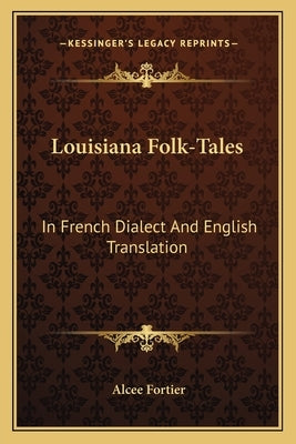 Louisiana Folk-Tales: In French Dialect and English Translation by Fortier, Alcee