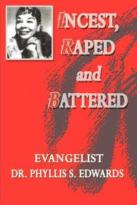 Incest, Raped and Battered by Edwards, Phyllis S.