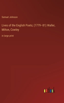 Lives of the English Poets; (1779-81) Waller, Milton, Cowley: in large print by Johnson, Samuel