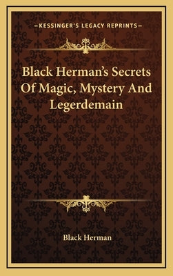 Black Herman's Secrets of Magic, Mystery and Legerdemain by Herman, Black