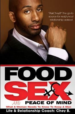Food, Sex And Peace of Mind: What A Woman Needs To Know To Keep A Man by Bostock, Cheyenne