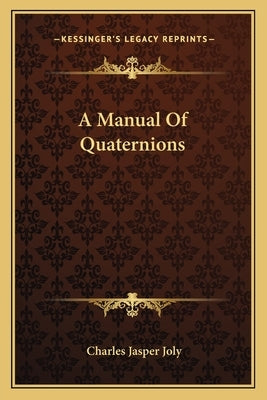 A Manual of Quaternions by Joly, Charles Jasper