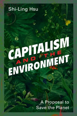 Capitalism and the Environment by Hsu, Shi-Ling