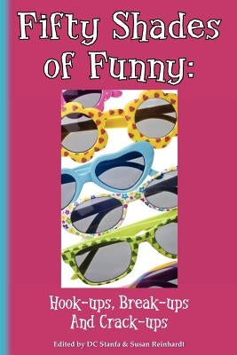 Fifty Shades of Funny: Hook-ups, Break-ups And Crack-ups by Reinhardt, Susan