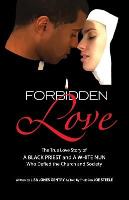 Forbidden Love: Written by Lisa Jones Gentry as Told by Their Son Joe Steele by Jones Gentry, Lisa