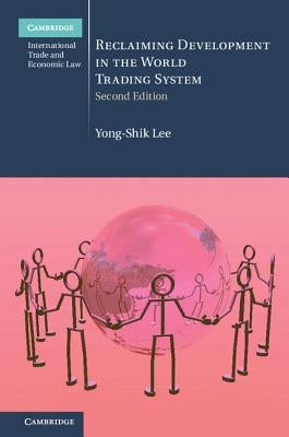 Reclaiming Development in the World Trading System by Lee, Yong-Shik