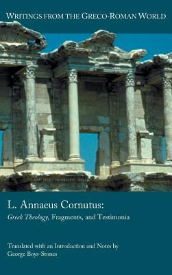 L. Annaeus Cornutus: Greek Theology, Fragments, and Testimonia by Boys-Stones, George