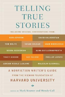 Telling True Stories: A Nonfiction Writers' Guide from the Nieman Foundation at Harvard University by Kramer, Mark