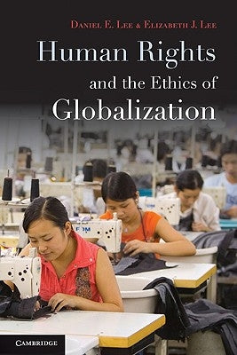 Human Rights and the Ethics of Globalization by Lee, Daniel E.