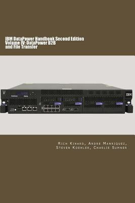 IBM DataPower Handbook Volume IV: DataPower B2B: Second Edition by Manriquez, Andre