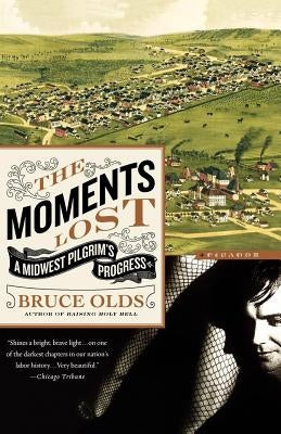 The Moments Lost: A Midwest Pilgrim's Progress by Olds, Bruce