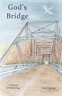 God's Bridge: A Novel of Believing by Perkins, Jack