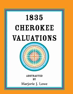 1835 Cherokee Valuations by Lowe, Marjorie J.