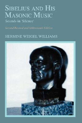 Sibelius and His Masonic Music: Sounds in 'Silence' by Williams, Hermine Weigel