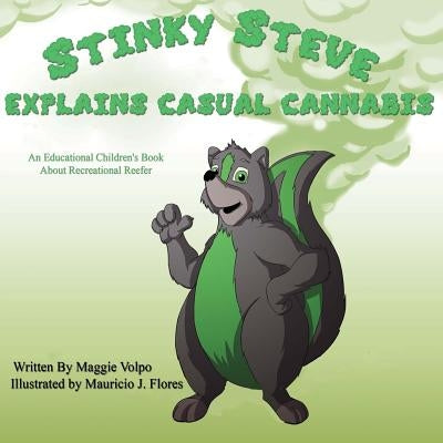 Stinky Steve Explains Casual Cannabis: An Educational Children's Book about by Flores, Mauricio J.