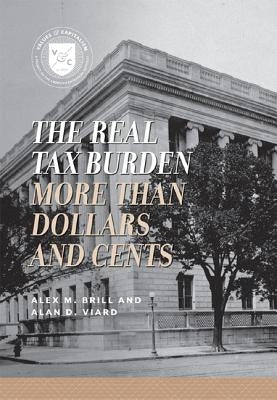 The Real Tax Burden: More than Dollars and Cents by Brill, Alex M.