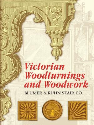 Victorian Woodturnings and Woodwork by Blumer & Kuhn Stair Co