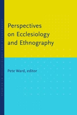 Perspectives on Ecclesiology and Ethnography by Ward, Pete
