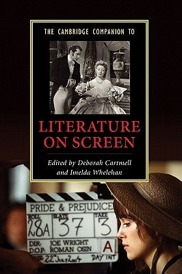 The Cambridge Companion to Literature on Screen by Cartmell, Deborah