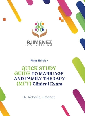Quick Study Guide To Marriage And Family Therapy (MFT) Clinical Exam by Jimenez, Roberto