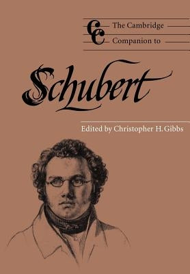 The Cambridge Companion to Schubert by Gibbs, Christopher H.