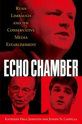 Echo Chamber: Rush Limbaugh and the Conservative Media Establishment by Jamieson, Kathleen Hall