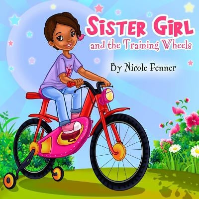 Sister Girl and the Training Wheels by Fenner, Nicole