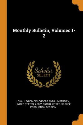 Monthly Bulletin, Volumes 1-2 by Loyal Legion of Loggers and Lumbermen