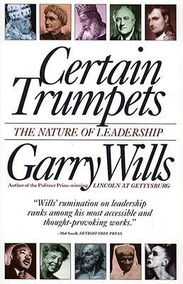 Certain Trumpets: The Nature of Leadership by Wills, Garry