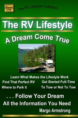 The RV Lifestyle: A Dream Come True: The Adventure Of A Lifetime by Armstrong, Margo