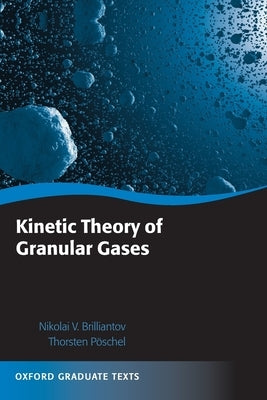 Kinetic Theory of Granular Gases by Brilliantov, Nikolai V.