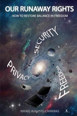 Our Runaway Rights: How To Restore Balance In Freedom by Carreras Mba, Rafael Augusto